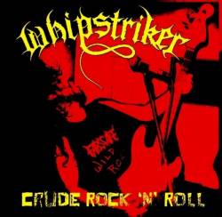 Whipstriker : Crude Rock 'n' Roll